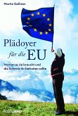 Plädoyer für die EU Plädoyer für die EU