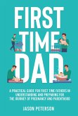 First Time Dad: A Practical Guide for First Time Fathers in Understanding and Preparing for the Journey of Pregnancy and Parenthood (eBook, ePUB)
