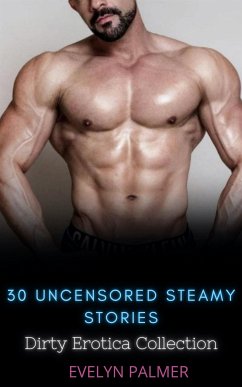 30 Uncensored Steamy Stories (eBook, ePUB) - Palmer, Evelyn