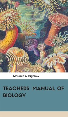 Teachers Manual of Biology - A., Maurice Bigelow