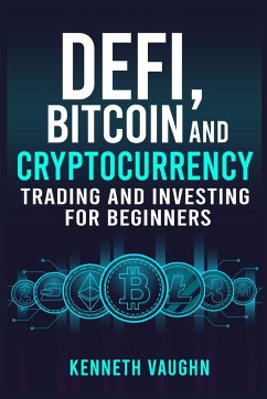 Defi, Bitcoin and Cryptocurrency Trading and Investing for Beginners - Vaughn, Kenneth