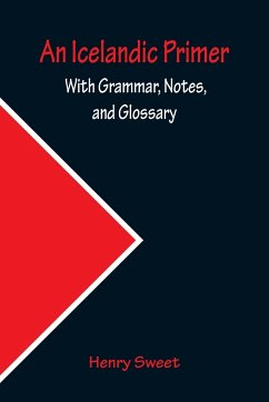 An Icelandic Primer; With Grammar, Notes, and Glossary - Sweet, Henry