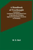 A Handbook of Freethought; Containing in Condensed and Systematized Form a Vast Amount of Evidence Against the Superstitious Doctrines of Christianity