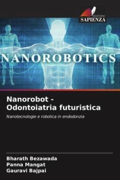 Nanorobot - Odontoiatria futuristica - Bezawada, Bharath;Mangat, Panna;Bajpai, Gauravi