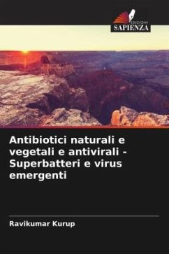 Antibiotici naturali e vegetali e antivirali - Superbatteri e virus emergenti - Kurup, Ravikumar