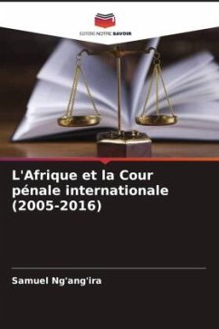 L'Afrique et la Cour pénale internationale (2005-2016) - Ng'ang'ira, Samuel