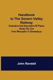 Handbook to the Severn Valley Railway; Illustrative and Descriptive of Places along the Line from Worcester to Shrewsbury