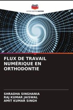 FLUX DE TRAVAIL NUMÉRIQUE EN ORTHODONTIE - Singhania, Shradha;Jaiswal, Raj Kumar;Singh, Amit Kumar