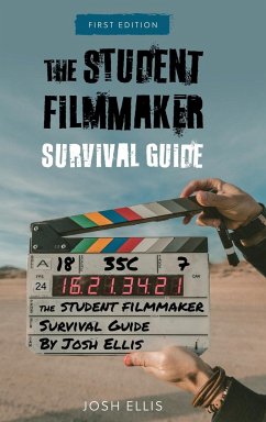 Student Filmmaker Survival Guide - Ellis, Josh