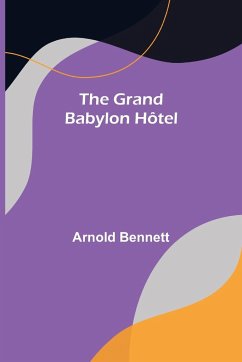 The Grand Babylon Hôtel - Bennett, Arnold