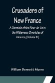 Crusaders of New France; A Chronicle of the Fleur-de-Lis in the Wilderness Chronicles of America, (Volume IV)