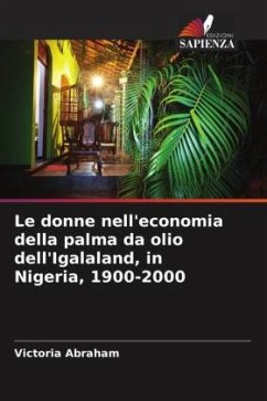 Le donne nell'economia della palma da olio dell'Igalaland, in Nigeria, 1900-2000 - Abraham, Victoria