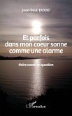 Et parfois dans mon coeur sonne comme une alarme Et parfois dans mon coeur sonne comme une alarme