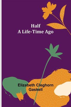 Half a Life-Time Ago - Cleghorn Gaskell, Elizabeth