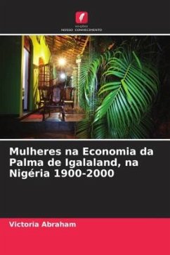 Mulheres na Economia da Palma de Igalaland, na Nigéria 1900-2000 - Abraham, Victoria