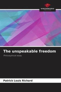 The unspeakable freedom - RICHARD, Patrick Louis