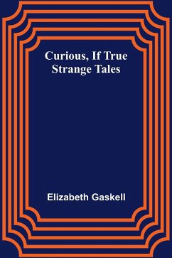 Curious, if True; Strange Tales - Gaskell, Elizabeth