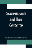Grave-mounds and Their Contents; A Manual of Archæology, as Exemplified in the Burials of the Celtic, the Romano-British, and the Anglo-Saxon Periods