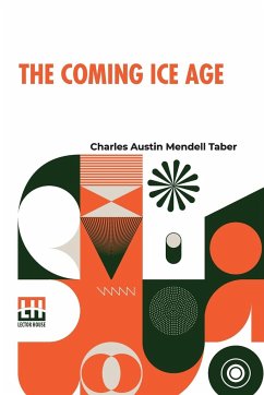 The Coming Ice Age - Taber, Charles Austin Mendell