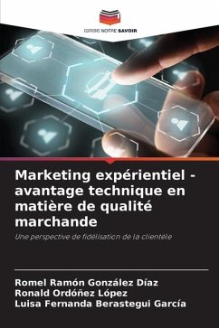 Marketing expérientiel - avantage technique en matière de qualité marchande - González Díaz, Romel Rámon;López, Ronald Ordóñez;García, Luisa Fernanda Berastegui