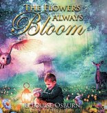 THE FLOWERS ALWAYS BLOOM THE FLOWERS ALWAYS BLOOM