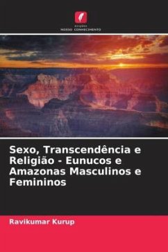 Sexo, Transcendência e Religião - Eunucos e Amazonas Masculinos e Femininos - Kurup, Ravikumar