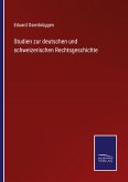 Studien zur deutschen und schweizerischen Rechtsgeschichte
