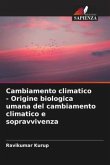 Cambiamento climatico - Origine biologica umana del cambiamento climatico e sopravvivenza