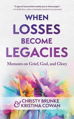 When Losses Become Legacies - Brunke, Christy; Cowan, Kristina