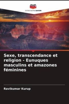 Sexe, transcendance et religion - Eunuques masculins et amazones féminines - Kurup, Ravikumar