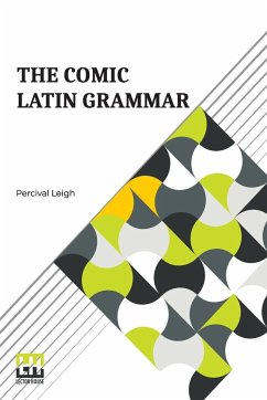 The Comic Latin Grammar - Leigh, Percival