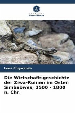 Die Wirtschaftsgeschichte der Ziwa-Ruinen im Osten Simbabwes, 1500 - 1800 n. Chr. - Chigwanda, Leon