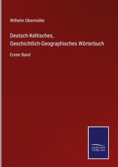 Deutsch-Keltisches, Geschichtlich-Geographisches Wörterbuch - Obermüller, Wilhelm