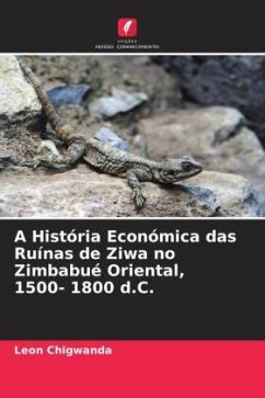 A História Económica das Ruínas de Ziwa no Zimbabué Oriental, 1500- 1800 d.C. - Chigwanda, Leon