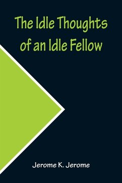 The Idle Thoughts of an Idle Fellow - K. Jerome, Jerome