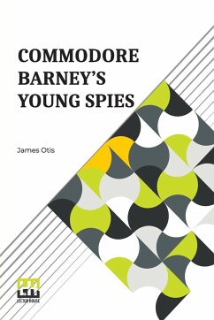 Commodore Barney's Young Spies - Otis, James