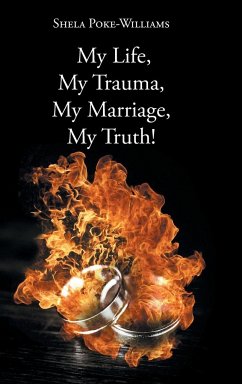 My Life, My Trauma, My Marriage, My Truth! - Poke-Williams, Shela