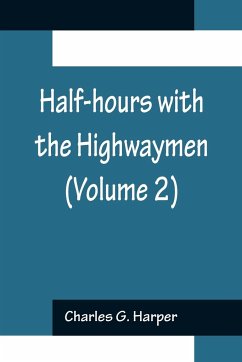 Half-hours with the Highwaymen (Volume 2); Picturesque Biographies and Traditions of the 