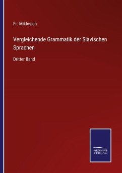 Vergleichende Grammatik der Slavischen Sprachen - Miklosich, Fr.