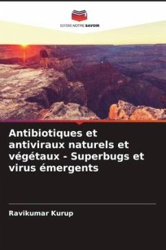 Antibiotiques et antiviraux naturels et végétaux - Superbugs et virus émergents - Kurup, Ravikumar