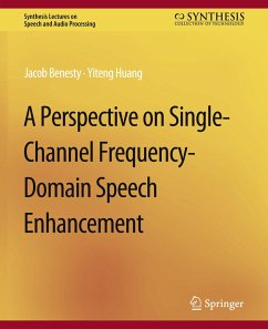 A Perspective on Single-Channel Frequency-Domain Speech Enhancement - Benesty, Jacob;Huang, Yiteng