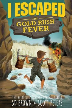 I Escaped The Gold Rush Fever - Peters, Scott; Brown, S D