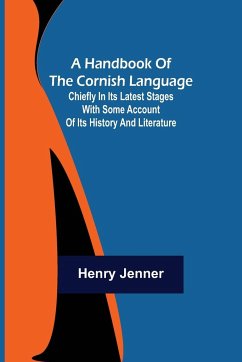 A Handbook of the Cornish Language; Chiefly in its latest stages with some account of its history and literature - Jenner, Henry