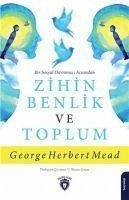 Bir Sosyal Davranisci Acisindan Zihin Benlik ve Toplum - Herbert Mead, George