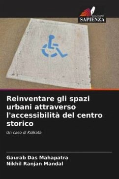 Reinventare gli spazi urbani attraverso l'accessibilità del centro storico - Das Mahapatra, Gaurab;Mandal, Nikhil Ranjan