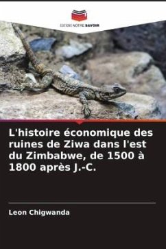 L'histoire économique des ruines de Ziwa dans l'est du Zimbabwe, de 1500 à 1800 après J.-C. - Chigwanda, Leon