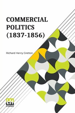 Commercial Politics (1837-1856) - Gretton, Richard Henry