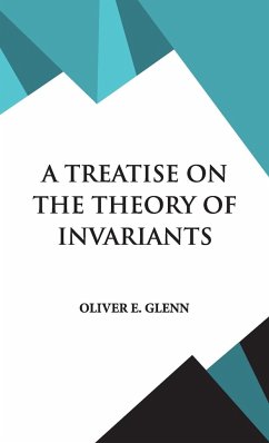 A Treatise on the Theory of Invariants - Glenn, Oliver E.