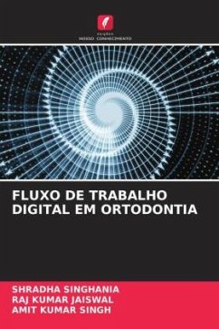 FLUXO DE TRABALHO DIGITAL EM ORTODONTIA - Singhania, Shradha;Jaiswal, Raj Kumar;Singh, Amit Kumar