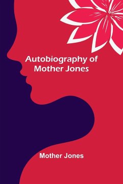 Autobiography of Mother Jones - Jones, Mother